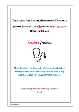 KARAKTER ÇALIŞMASI <br> <br>Türkiye’deki Aile Hekimliği Dergilerinde Yayınlanan Kesitsel Araştırmaların Rapor Edilme Kalitelerinin Değerlendirilmesi